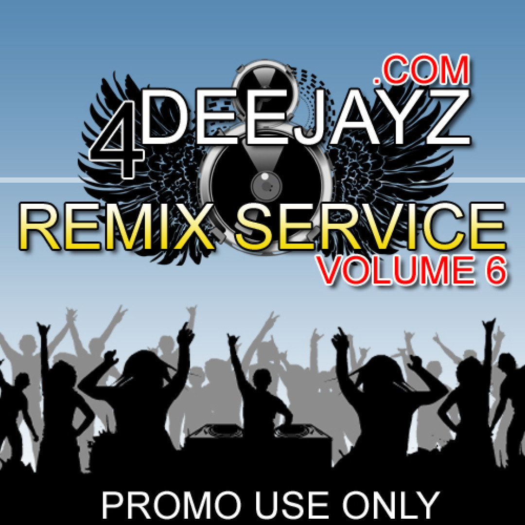 4 DEEJAYZ Remix Service Volume 6